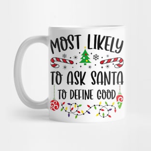 Most Likely To Ask Santa To Define Good Funny Christmas Mug